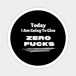 Today I am going to give zero f*cks Magnet